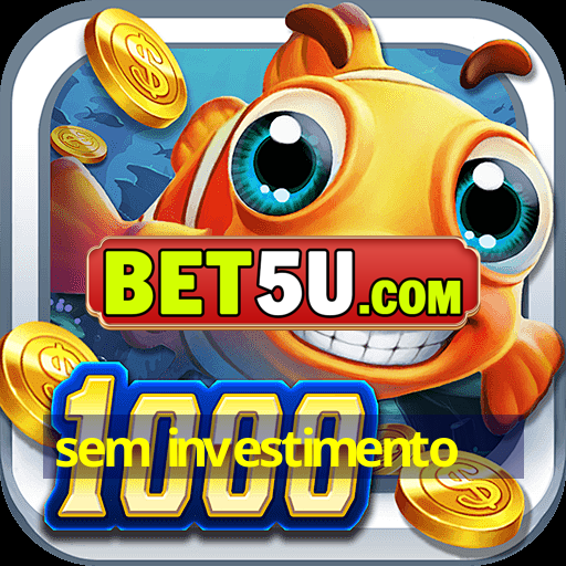 sem investimento